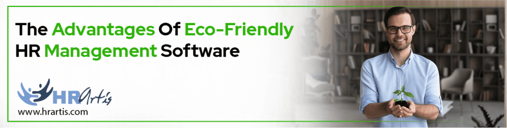 The Advantages Of Eco-Friendly HR Management Software
