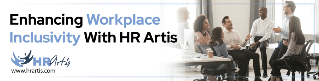 Enhancing Workplace Inclusivity With HR Artis