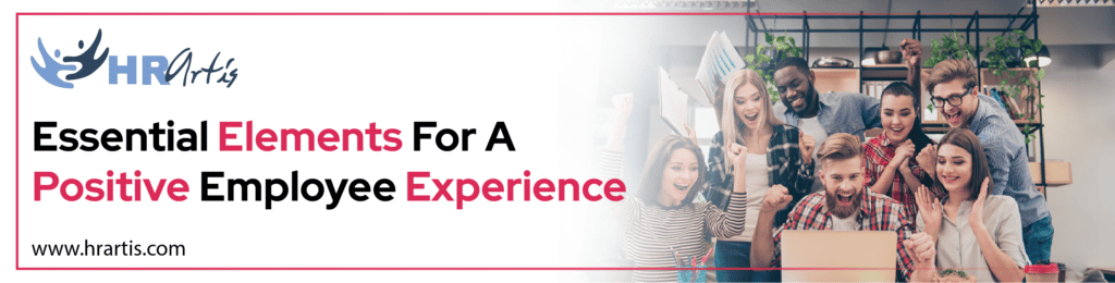 Essential Elements For A Positive Employee Experience