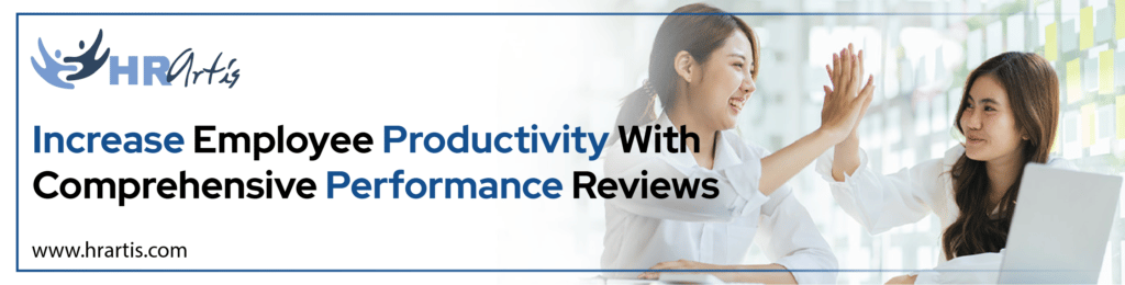Increase Employee Productivity with Comprehensive Performance Reviews
